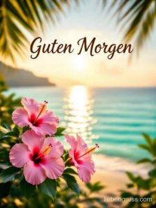 Drei rosa Hibiskusblüten vor sonnigem Strand, mit „Guten Morgen“-Schriftzug.